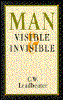 MAN VISIBLE AND INVISIBLE
